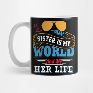 My smart sister is my world and me her life Mug